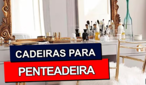 como escolher a melhor cadeira para penteadeira